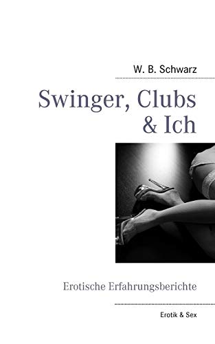 Swinger, Clubs & Ich: Erotische Erfahrungsberichte